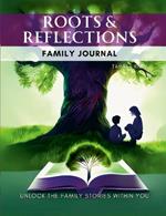 Root & Reflections Family Journal: Unlock the Family Stories Within You