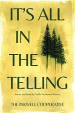 It's All in the Telling: Poetry and Prose by Pacific Northwest Writers