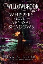 Willowbrook Whispers of Love and Abyssal Shadows