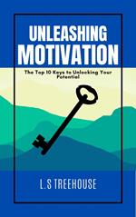 Unleashing Motivation: The Top 10 Keys to Unlock Your Potential