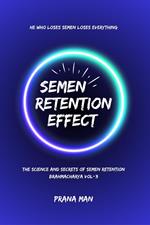 Semen Retention Effect—The Science and Secrets of Semen Retention—Brahmacharya Vol-3