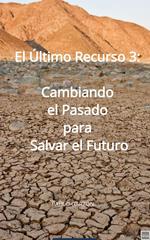 El Último Recurso 3: Cambiando el Pasado para Salvar el Futuro