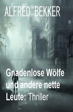 Gnadenlose Wölfe und andere nette Leute: Thriller