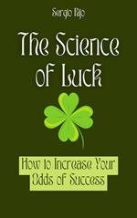 The Science of Luck: How to Increase Your Odds of Success