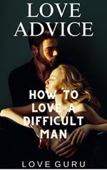 How to Love a Difficult Man