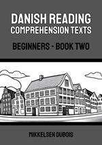 Danish Reading Comprehension Texts: Beginners - Book Two