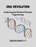 DNA Revolution: Exploring the World of Genetic Engineering