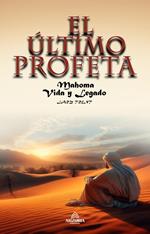 El Último Profeta - Mahoma: Vida y Legado