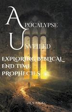 Apocalypse Unveiled: Exploring Biblical End Time Prophecies