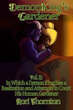 Volume 2: In Which a Demon King Has a Realization and Attempts to Court His Human Gardener