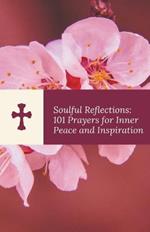 Soulful Reflections: 101 Prayers for Inner Peace and Inspiration