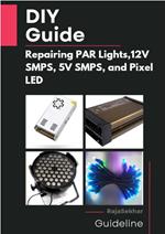 DIY Guide: Repairing PAR Lights, 12V SMPS, 5V SMPS, and Pixel LED