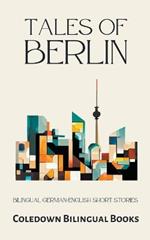 Tales of Berlin: Bilingual German-English Short Stories