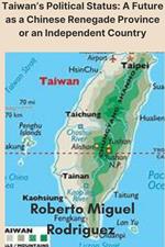 Taiwan's Political Status: A Future as a Chinese Renegade Province or an Independent Country