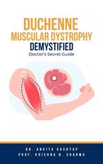 Duchenne Muscular Dystrophy Demystified: Doctor’s Secret Guide
