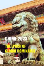 China 2023 : The Epoch of Global Dominance
