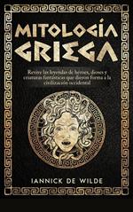 MITOLOGÍA GRIEGA. Revive las leyendas de héroes, dioses y criaturas fantásticas que dieron forma a la civilización occidental