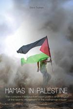 Hamas in Palestine The Complex Interplay Between Politics And Religion of The Islamic Movement in The Palestinian Cause