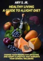 Healthy Living: A Guide to a Light Diet