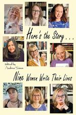 Here's the Story . . . Nine Women Write Their Lives