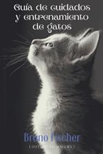 Guia de Cuidados y Entrenamiento de Gatos