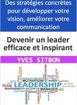 Comment devenir un leader efficace et inspirant