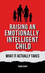 Raising An Emotionally Intelligent Child: What It Actually Takes