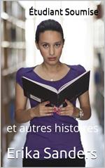 Étudiant Soumise et autres histoires