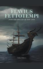 Flavius Fettotempi: Into the Mouth of the Lion