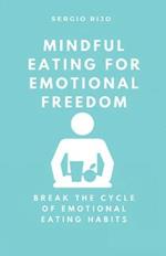 Mindful Eating for Emotional Freedom: Break the Cycle of Emotional Eating Habits