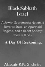 Black Sabbath Israel a Jewish Supremacist Nation, a Terrorist State, an Apartheid Regime, and a Racist Society: There will be ... a day of Reckoning