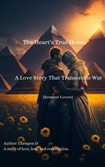 The Heart's True Home - A Love Story That Transcends War