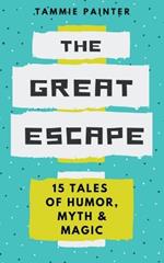 The Great Escape: 15 Tales of Humor, Myth & Magic