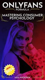 Mastering Consumer Psychology: OnlyFans Formula *2024* NEW!