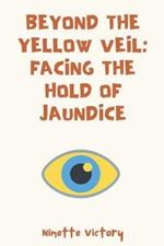 Beyond the Yellow Veil: Facing the Hold of Jaundice