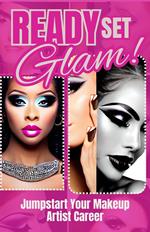 Ready, Set, Glam! : Jumpstart Your Makeup Artist Career