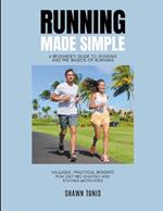 Running Made Simple: A Beginner's Guide to Jogging and the Basics of Running