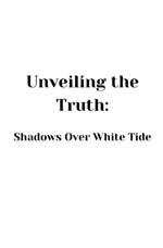 Unveiling the Truth: Shadows Over White Tide