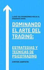 Dominando el Arte del Trading: Estrategias y Tecnicas de Psicotrading