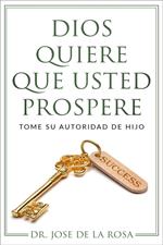 Dios Quiere Que Usted Prospere Tome su Autoridad de Hijo