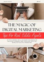 The Magic of Digital Marketing: Tips For Real Estate Agents