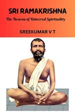 Sri Ramakrishna: The Beacon of Universal Spirituality