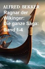 Ragnar der Wikinger: Die ganze Saga: Band 1-4