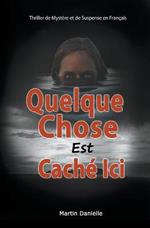 Quelque Chose Est Cache Ici: Thriller de Mystere et de Suspense en Francais