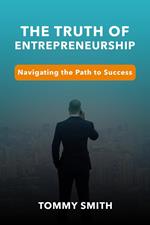 Unveiling the Truth of Entrepreneurship: Navigating the Path to Success