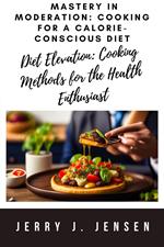 Mastery in Moderation: Cooking for a Calorie-Conscious Diet