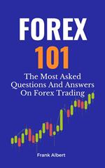 Forex 101: The Most Asked Questions And Answers On Forex Trading