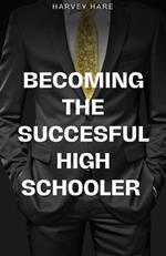 Becoming The Successful High Schooler