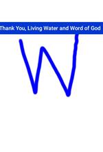 Thank You, Living Water and Word of God