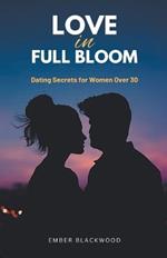 Love in Full Bloom: Dating Secrets for Women Over 30